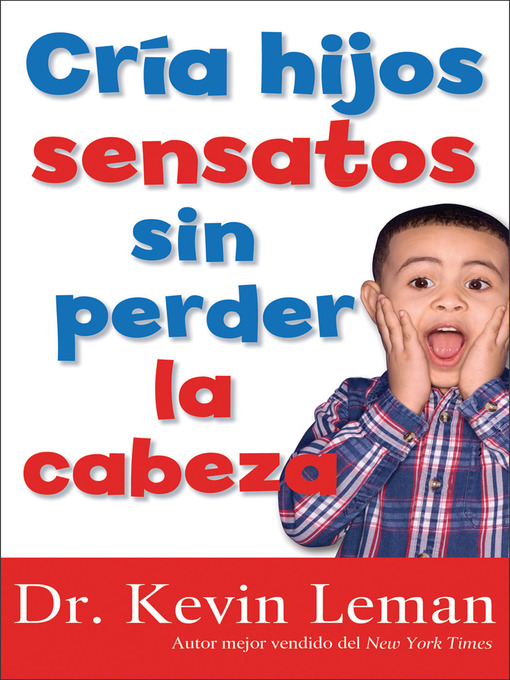 Title details for Cria Hijos Sensatos Sin Perder la Cabeza by Dr. Kevin Leman - Available